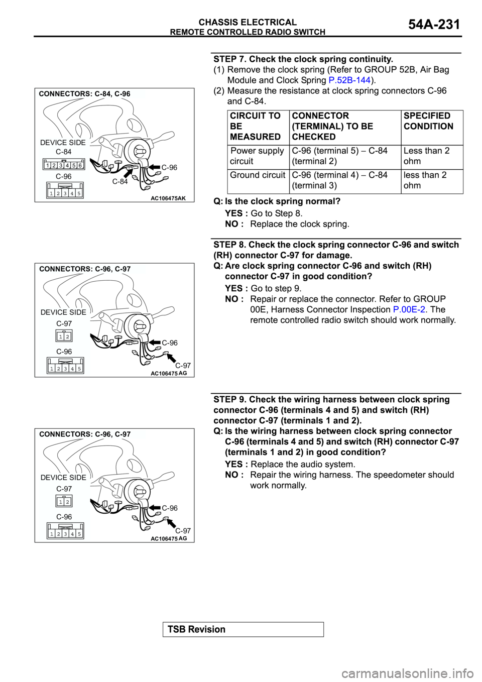 MITSUBISHI ECLIPSE 2003  Service Repair Manual AC106475
CONNECTORS: C-84, C-96
AK
C-96
C-96 C-84 DEVICE SIDE
4 356 12
C-84
AC106475
CONNECTORS: C-96, C-97
AG
C-96
C-96 C-97
C-97 DEVICE SIDE
AC106475
CONNECTORS: C-96, C-97
AG
C-96
C-96 C-97
C-97 DE