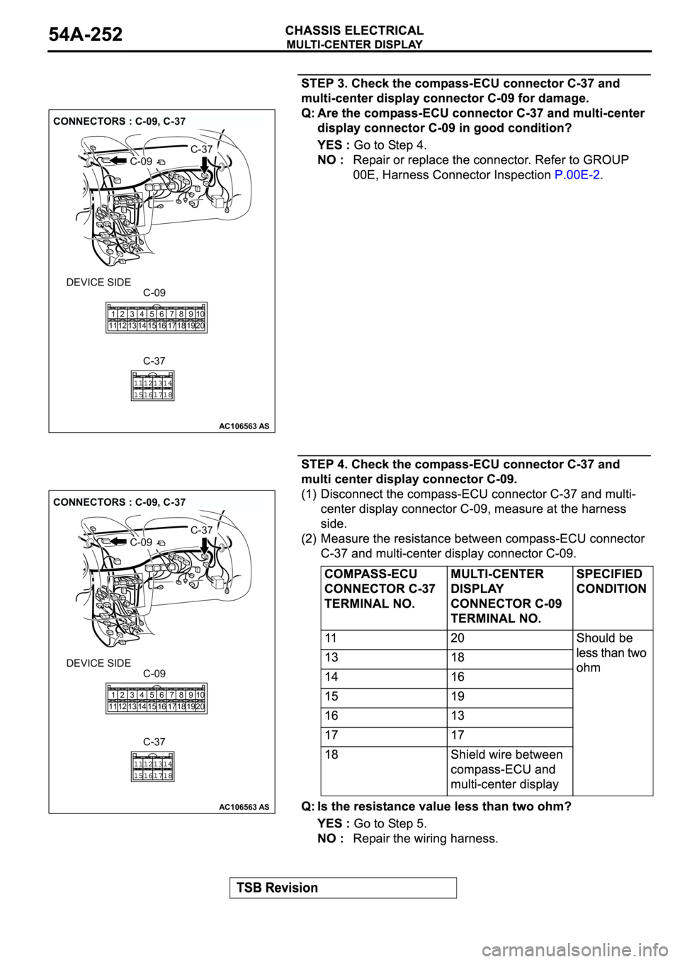 MITSUBISHI ECLIPSE 2003  Service Repair Manual AC106563AS
CONNECTORS : C-09, C-37
DEVICE SIDE
C-09
C-37
C-09
C-37
1
112
123
134
145
156
167
178
189
1910
20
AC106563AS
CONNECTORS : C-09, C-37
DEVICE SIDE
C-09
C-37
C-09
C-37
1
112
123
134
145
156
16