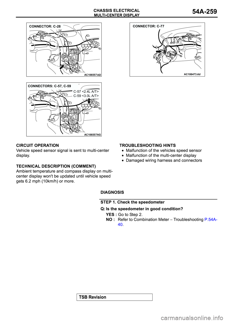 MITSUBISHI ECLIPSE 2003  Service Repair Manual AC106557AD
CONNECTOR: C-28
AC106473
CONNECTOR: C-77
AV
AC106557AG
CONNECTORS: C-57, C-59
C-57 <2.4L A/T>
C-59 <3.0L A/T> 