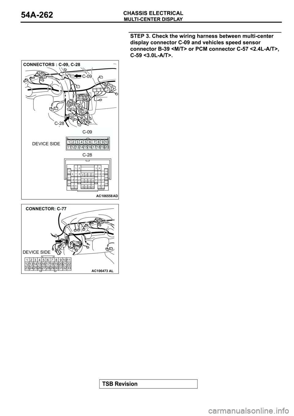 MITSUBISHI ECLIPSE 2003  Service Repair Manual AC106558AD
CONNECTORS : C-09, C-28
C-09
C-28
DEVICE SIDEC-09
C-281
112
123
134
145
156
167
178
189
1910
20
AC106473
CONNECTOR: C-77
AL
1
12
232
13
243
14
254
15
265
16
276
17
287
18
298
19
309
20
3110