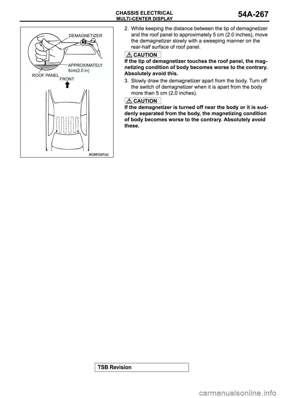 MITSUBISHI ECLIPSE 2003  Service Repair Manual CAUTION
CAUTION
AC001247
FRONTDEMAGNETIZER
AB
APPROXIMATELY 
5cm(2.0 in)
ROOF PANEL 