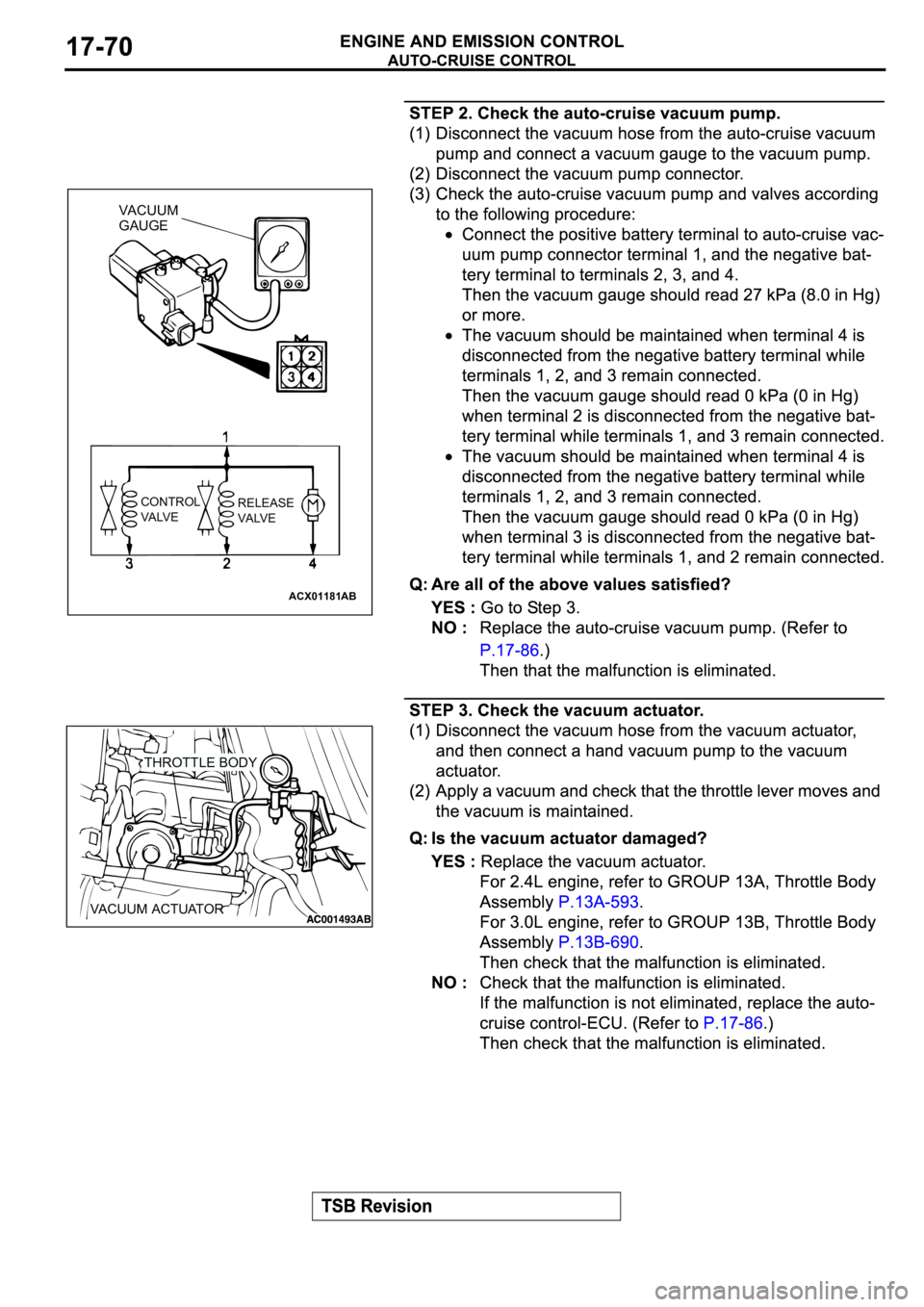 MITSUBISHI ECLIPSE 2003  Service Repair Manual ACX01181
AB
VACUUM 
GAUGE
CONTROL
VALVERELEASE
VALVE
THROTTLE BODY
VACUUM ACTUATOR 