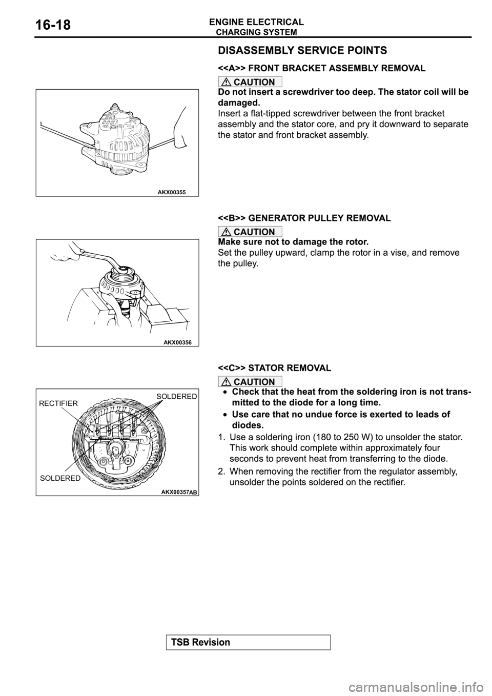 MITSUBISHI ECLIPSE 2003  Service Repair Manual CAUTION
CAUTION
CAUTION
AKX00355
AKX00356
AKX00357
AB
RECTIFIERSOLDERED
SOLDERED 