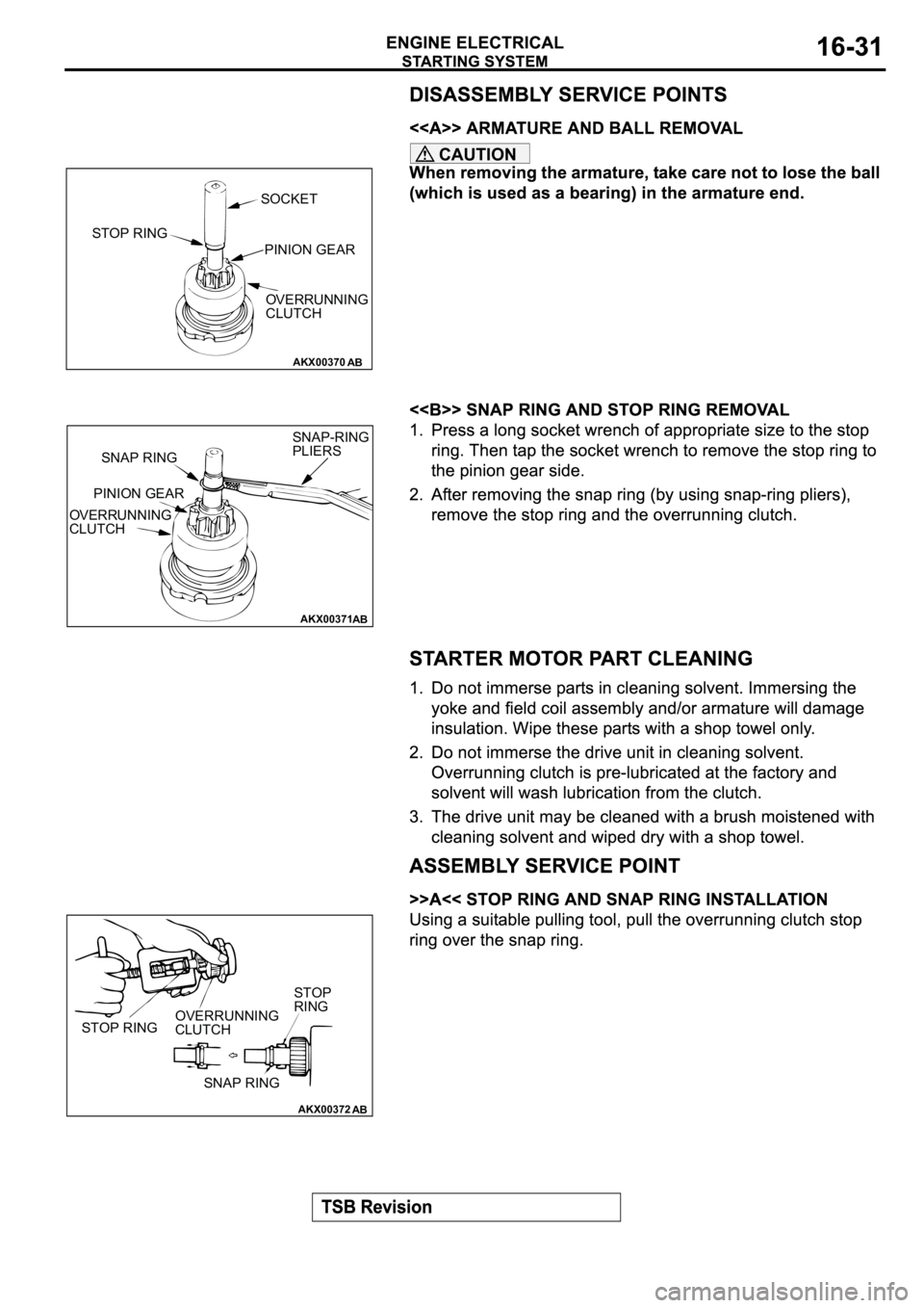MITSUBISHI ECLIPSE 2003  Service Repair Manual CAUTION
AKX00370
SOCKET
STOP RING
PINION GEAR
OVERRUNNING
CLUTCH
AB
AKX00371
SNAP RING
PINION GEAR
OVERRUNNING
CLUTCHSNAP-RING
PLIERS
AB
AKX00372
STOP RINGOVERRUNNING
CLUTCH
SNAP RINGSTOP 
RING
AB 