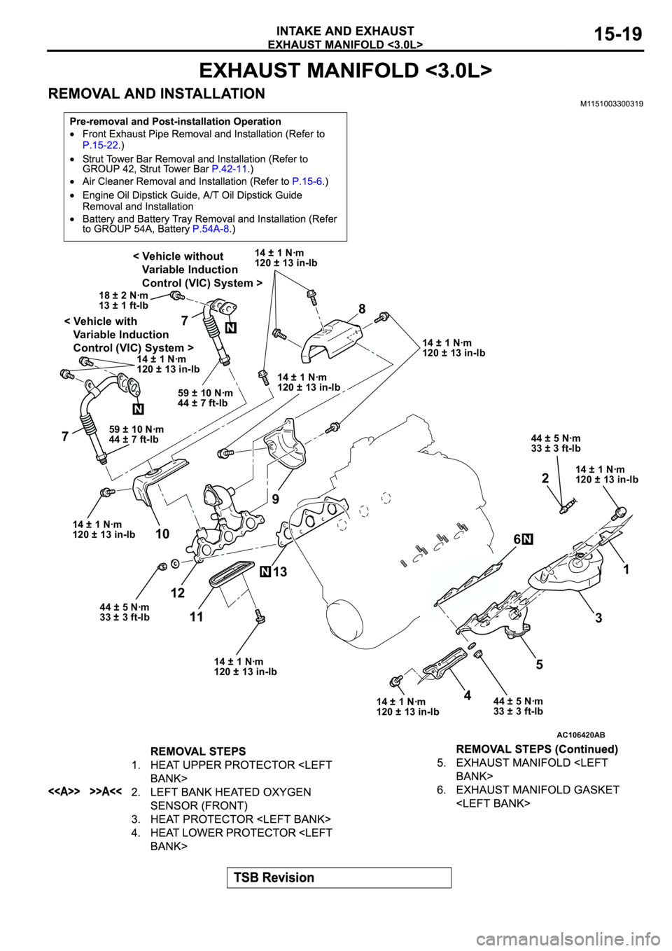 MITSUBISHI ECLIPSE 2003  Service Repair Manual AC106420
< Vehicle with
   Variable Induction 
   Control (VIC) System >< Vehicle without
   Variable Induction 
   Control (VIC) System >
AB
14 ± 1 Nꞏm
120 ± 13 in-lb14 ± 1 Nꞏm
120 ± 13 in-lb
