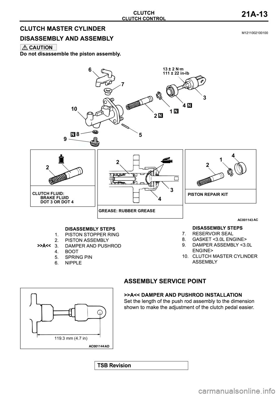 MITSUBISHI ECLIPSE 2003  Service Repair Manual CAUTION
AC001143
6
713 ± 2 Nꞏm
111 ± 22 in-lb
N
3
4
N1
2N
5 108N
9
2
CLUTCH FLUID:
       BRAKE FLUID
       DOT 3 OR DOT 4
2
3
4
GREASE: RUBBER GREASE
214
PISTON REPAIR KIT
AC
119.3 mm (4.7 in) 