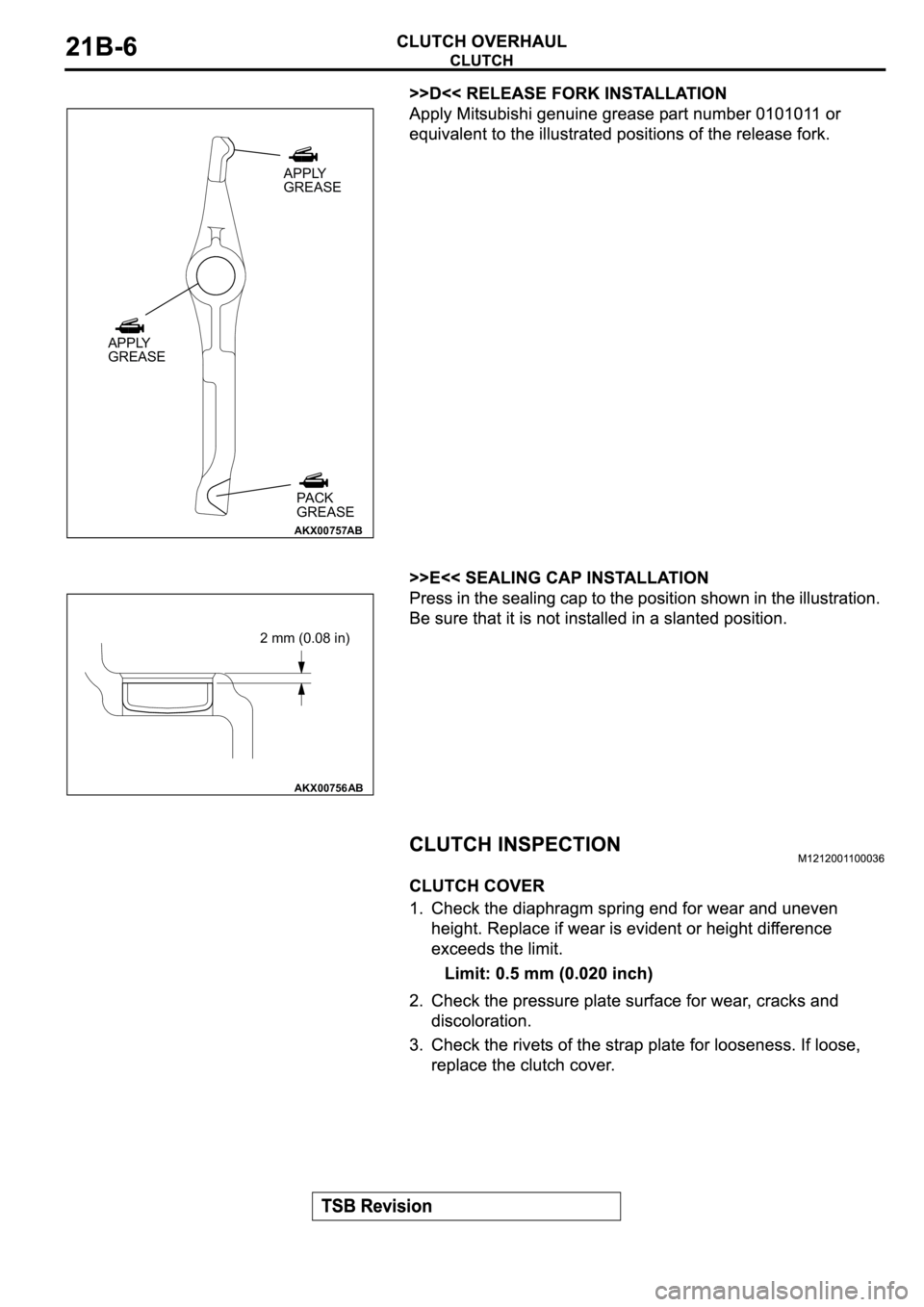 MITSUBISHI ECLIPSE 2003  Service Repair Manual AKX00757
APPLY
GREASE
APPLY
GREASE
PA C K
GREASE
AB
AKX00756
2 mm (0.08 in)
AB 