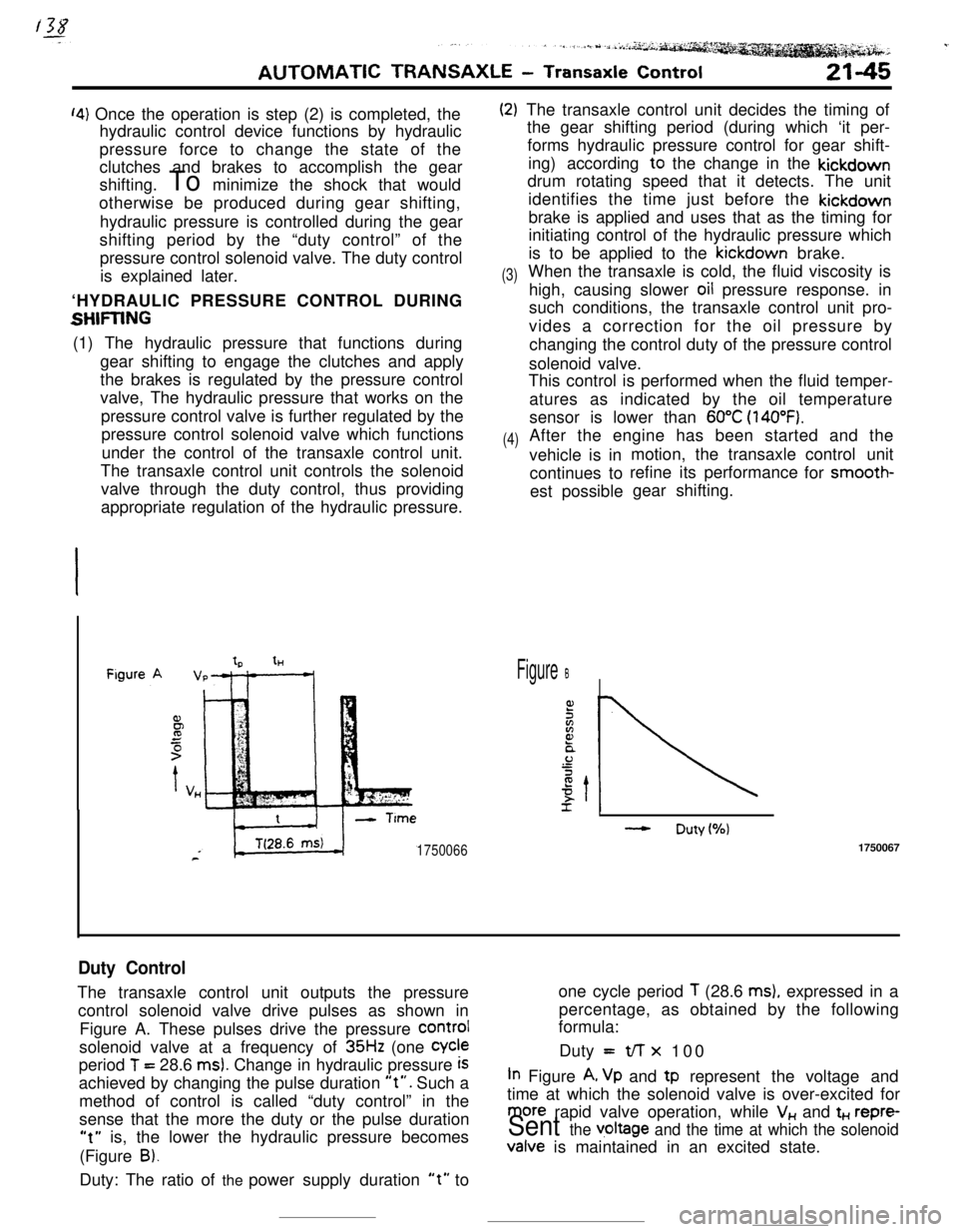 MITSUBISHI ECLIPSE 1990 Service Manual ‘4) Once the operation is step (2) is completed, the
hydraulic control device functions by hydraulic
pressure force to change the state of the
clutches and brakes to accomplish the gear
shifting. To MITSUBISHI ECLIPSE 1990 Service Manual ‘4) Once the operation is step (2) is completed, the
hydraulic control device functions by hydraulic
pressure force to change the state of the
clutches and brakes to accomplish the gear
shifting. To