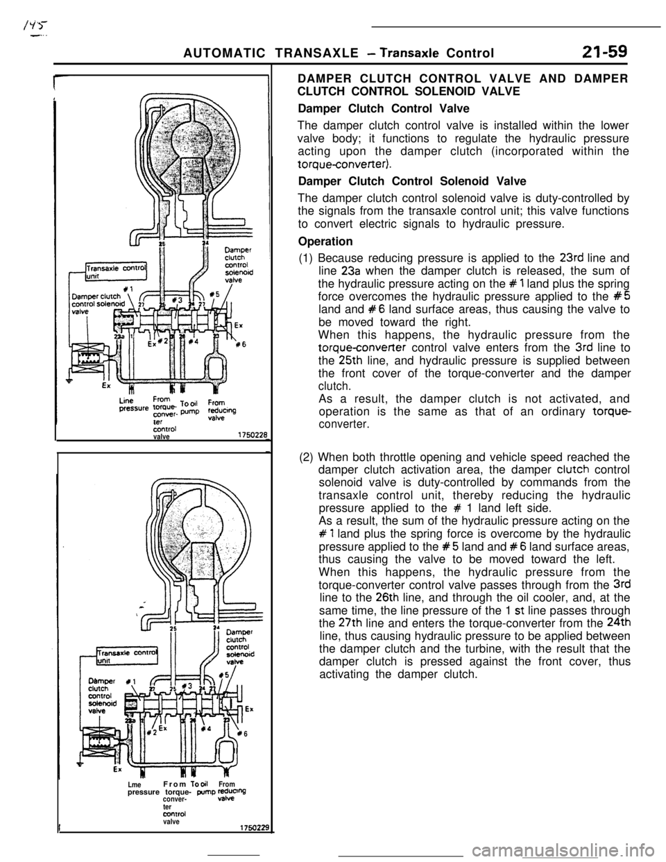 MITSUBISHI ECLIPSE 1990  Service Manual /ii>--..AUTOMATIC TRANSAXLE 
- Transaxle Control21-59
Sxxrolvalve175022E
6
LmeFrom 
TooilFrompressure torque- pump 2;0%conver-
termntrd
valveDAMPER CLUTCH CONTROL VALVE AND DAMPER
CLUTCH CONTROL SOLEN