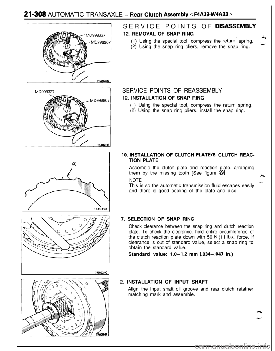 MITSUBISHI ECLIPSE 1991  Service Manual 21-308 AUTOMATIC TRANSAXLE - Rear Clutch Assembly <F4A33.W4A33>
@
/
(
TFAO240SERVICE POINTS OF 
DISASSEM.BLY12. REMOVAL OF SNAP RING
(1) Using the special tool, compress the 
returns spring.
(2) Using