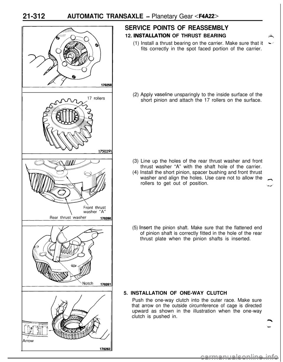 MITSUBISHI ECLIPSE 1991 Service Manual 21-312AUTOMATIC TRANSAXLE - Planetary Gear <F4A22>
SERVICE POINTS OF REASSEMBLY12. INSTALLATlON OF THRUST BEARING
%(1) Install a thrust bearing on the carrier. Make sure that it
c,ifits correctly in t MITSUBISHI ECLIPSE 1991 Service Manual 21-312AUTOMATIC TRANSAXLE - Planetary Gear <F4A22>
SERVICE POINTS OF REASSEMBLY12. INSTALLATlON OF THRUST BEARING
%(1) Install a thrust bearing on the carrier. Make sure that it
c,ifits correctly in t