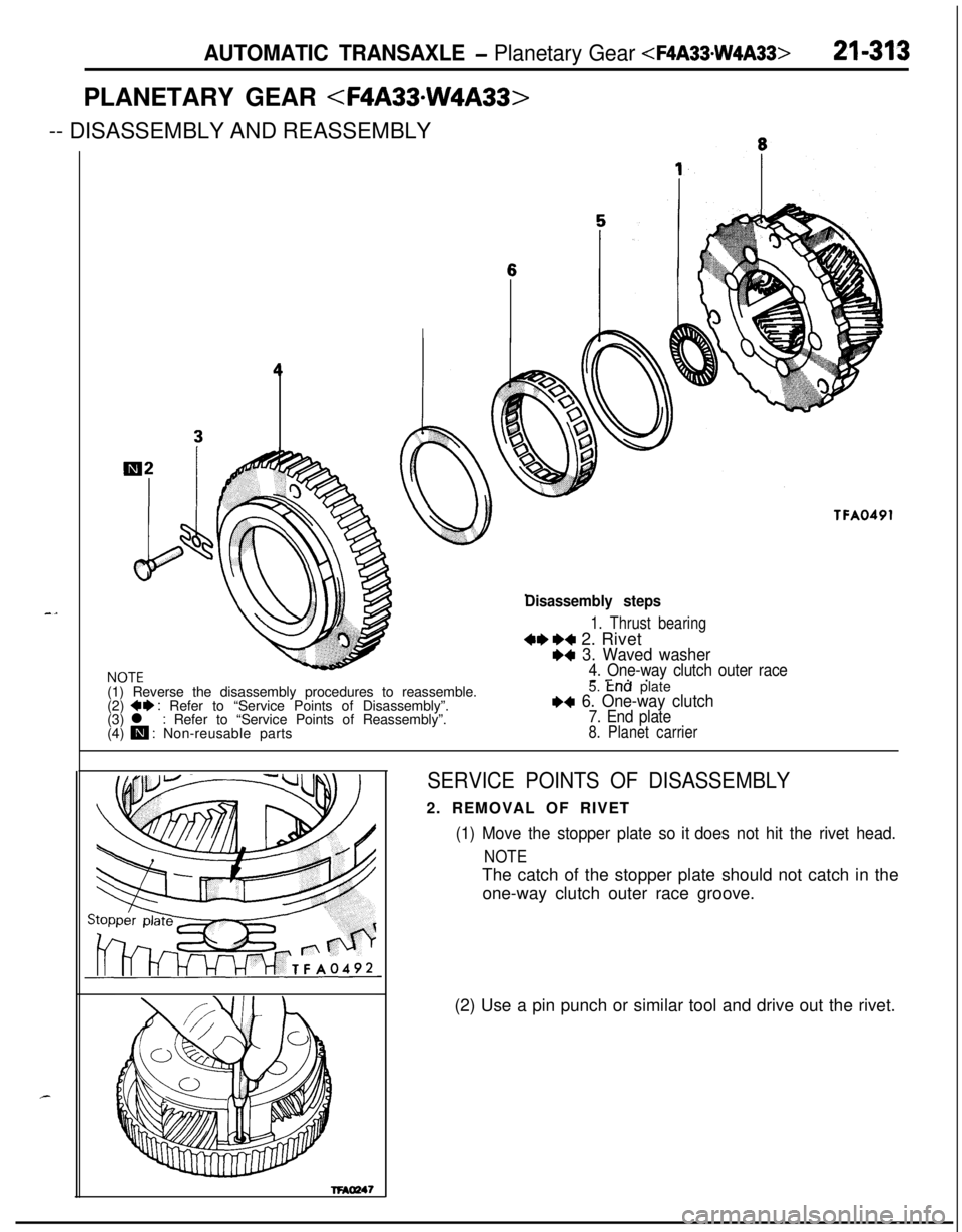 MITSUBISHI ECLIPSE 1991  Service Manual AUTOMATIC TRANSAXLE - Planetary Gear <F4A33.W4A33>21-313PLANETARY GEAR <F4A33=W4A33>
-- DISASSEMBLY AND REASSEMBLY
s
NOTF
Disassembly steps
1. Thrust bearing
4*+4 2. Rivete+ 3. Waved washer4. One-way 