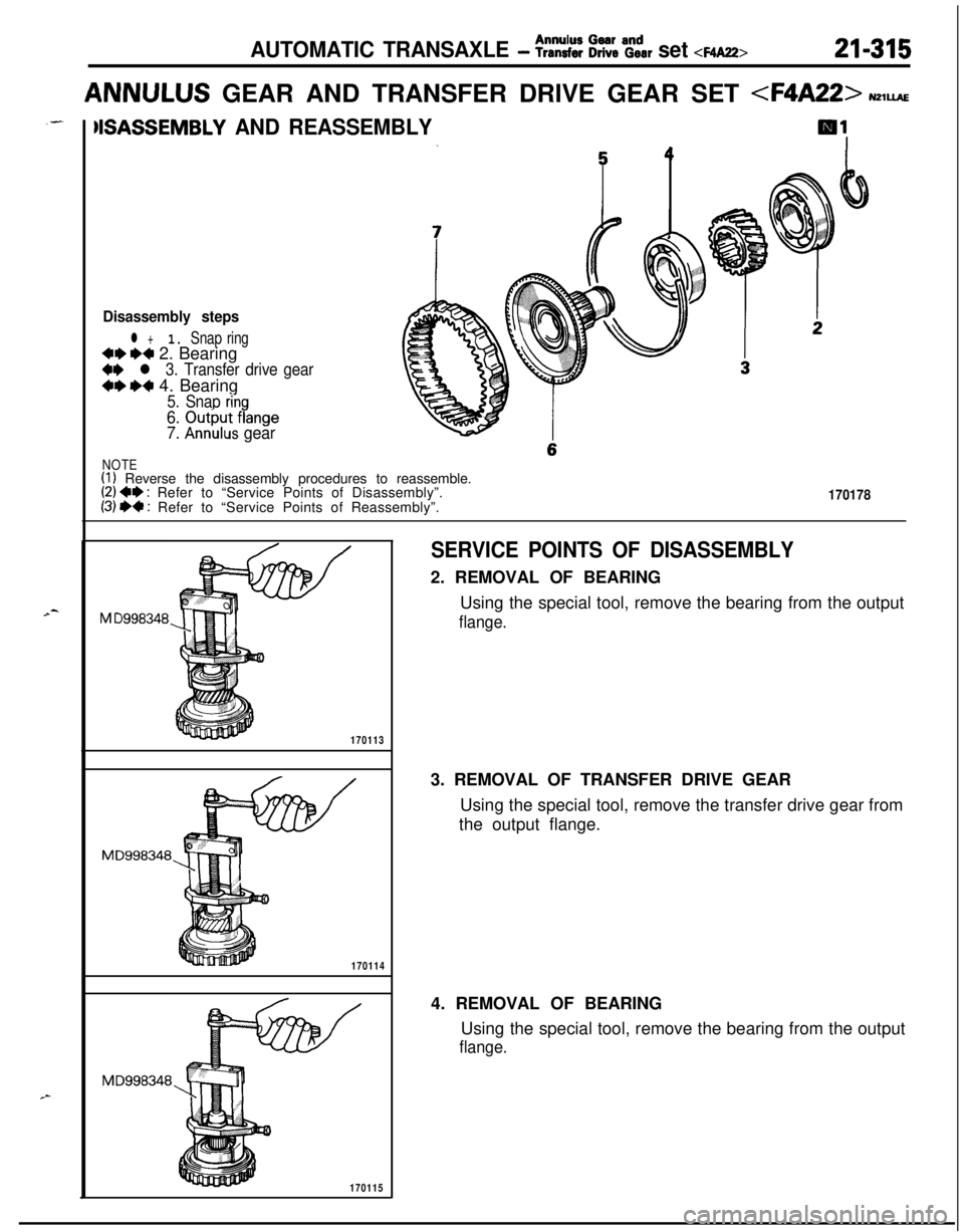 MITSUBISHI ECLIPSE 1991  Service Manual AUTOMATIC TRANSAXLE - %t:i kk?& set <F4A22>21-315ANNULUS GEAR AND TRANSFER DRIVE GEAR SET 
<F4A22> NzlwE
WASSEMBLY AND REASSEMBLY
Disassembly steps
l +1. Snap ring+eM 2. Bearing
W l 3. Transfer drive 