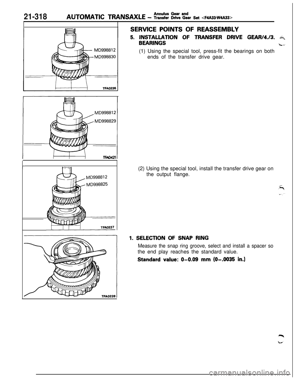 MITSUBISHI ECLIPSE 1991  Service Manual 21-318AUTOMATIC TRANSAXLE - EEtC EELCar set <F4A33.W4A33>
TFA0226r
SERVICE POINTS OF REASSEMBLY
5. INSTALLATION OF TRANSFER DRIVE GEAW4.13. A,
BEARINGSL-1(1) Using the special tool, press-fit the bear