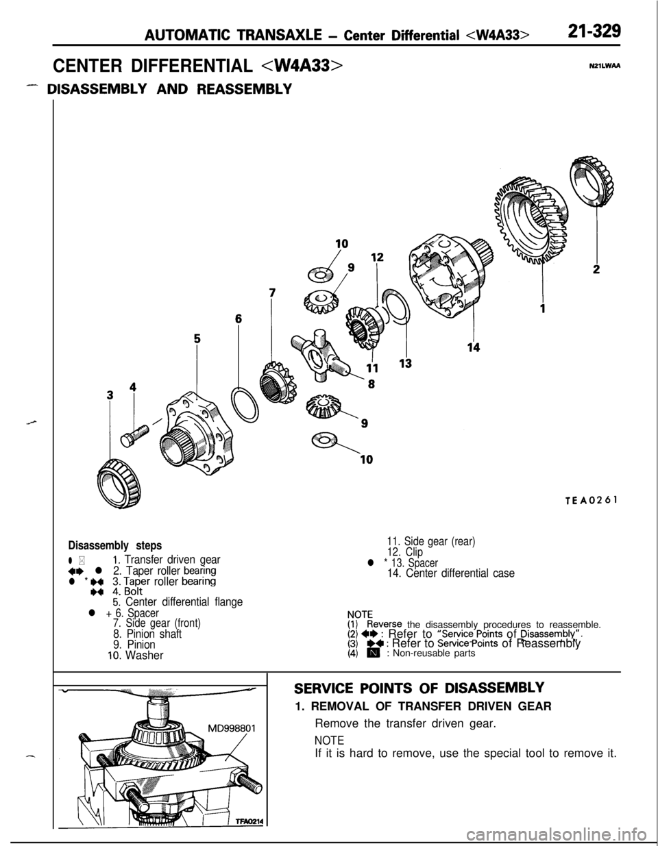 MITSUBISHI ECLIPSE 1991  Service Manual AUTOMATIC TRANSAXLE - Center Differential <W4A33>
CENTER DIFFERENTIAL <W4A33>
- DISASSEMBLY AND REASSEMBLY
21-329
NZlLWM
TEA0261
Disassembly steps
l *1. Transfer driven gear
+e l 2. Taper roller beari