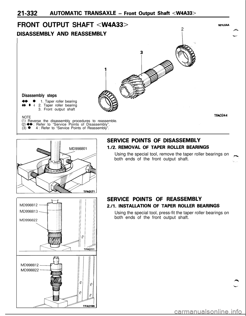 MITSUBISHI ECLIPSE 1991  Service Manual 21-332AUTOMATIC TRANSAXLE - Front Output Shaft <W4A33>
FRONT OUTPUT SHAFT <W4A33>2
DISASSEMBLY AND REASSEMBLY
II
NZlLXAA
Disassembly steps
*I) l 1. Taper roller bearing+e l 42. Taper roller bearing
3.