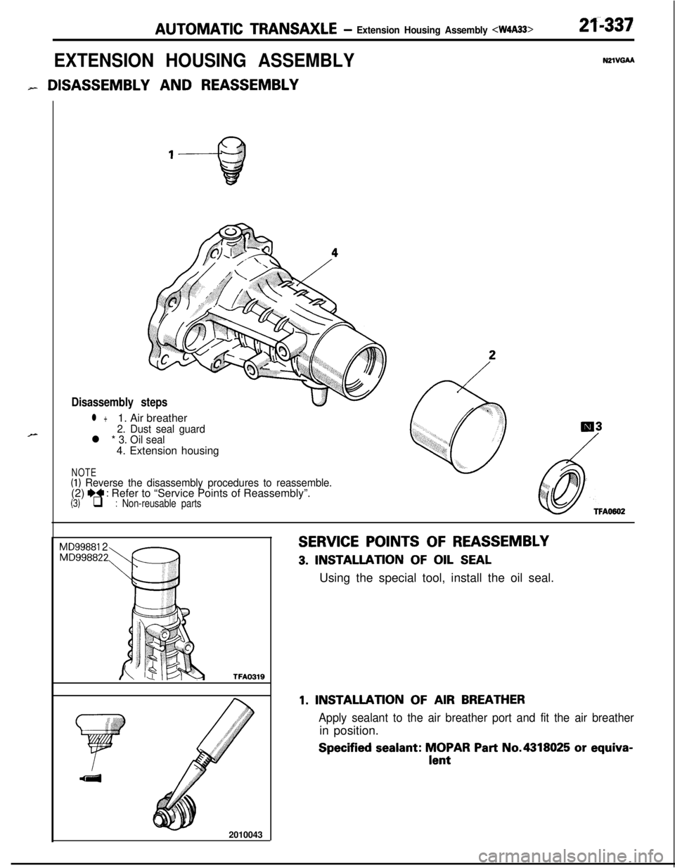 MITSUBISHI ECLIPSE 1991  Service Manual AUTOMATIC TRANSAXLE- Extension Housing Assembly <W4A33>211337
EXTENSION HOUSING ASSEMBLY
- DISASSEMBLY AND REASSEMBLY
NZlVGAA
>-
Disassembly steps
l +1. Air breather2. Dust seal guardl * 3. Oil seal4.