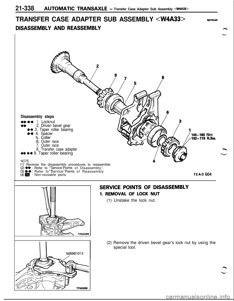 MITSUBISHI ECLIPSE 1991  Service Manual 21-338AUTOMATIC TRANSAXLE- Transfer Case Adapter Sub Assembly 4W4A33>
TRANSFER CASE ADAPTER SUB ASSEMBLY <W4A33>N21VlAADISASSEMBLY 
AND REASSEMBLY
Disassembly steps
4**+1.Locknut
4*2. Driven bevel gea