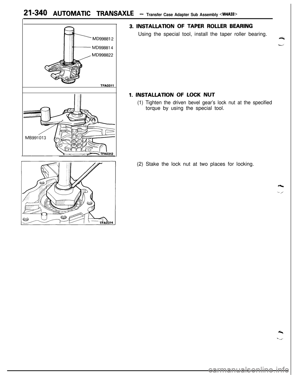 MITSUBISHI ECLIPSE 1991  Service Manual 21-340 AUTOMATIC TRANSAXLE -Transfer Case Adapter Sub Assembly <W4A33>Fb
MD99881 2
MD99881 4
MD998822
TFAO311
3. INSTALLATION OF TAPER ROLLER BEARINGUsing the special tool, install the taper roller be