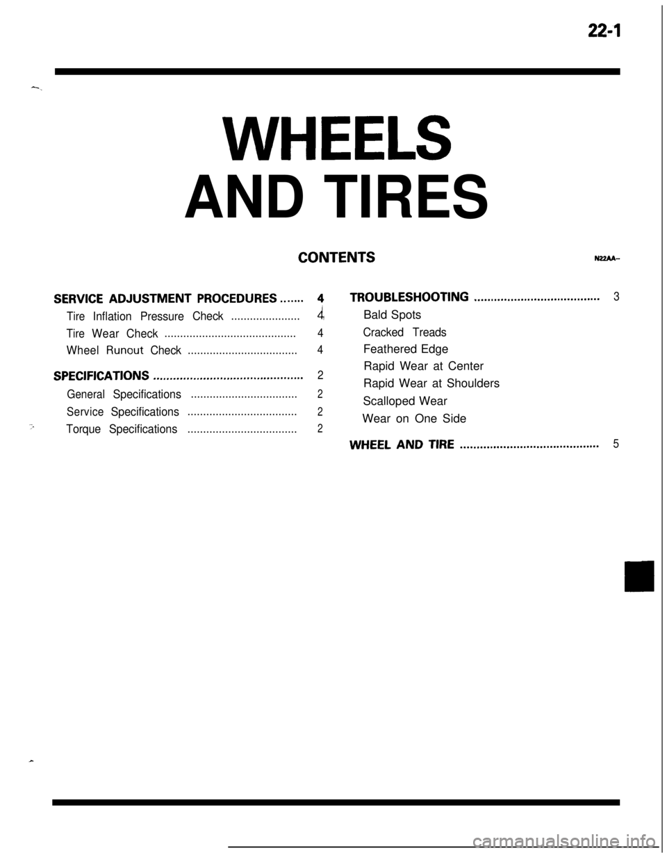 MITSUBISHI ECLIPSE 1991  Service Manual 22-l-.
WHEELS
AND TIRES
CONTENTSNZZAA-
SERVICE ADJUSTMENT PROCEDURES.......4TROUBLESHOOTING......................................3
Tire
InflationPressureCheck......................4Bald Spots
TireWear