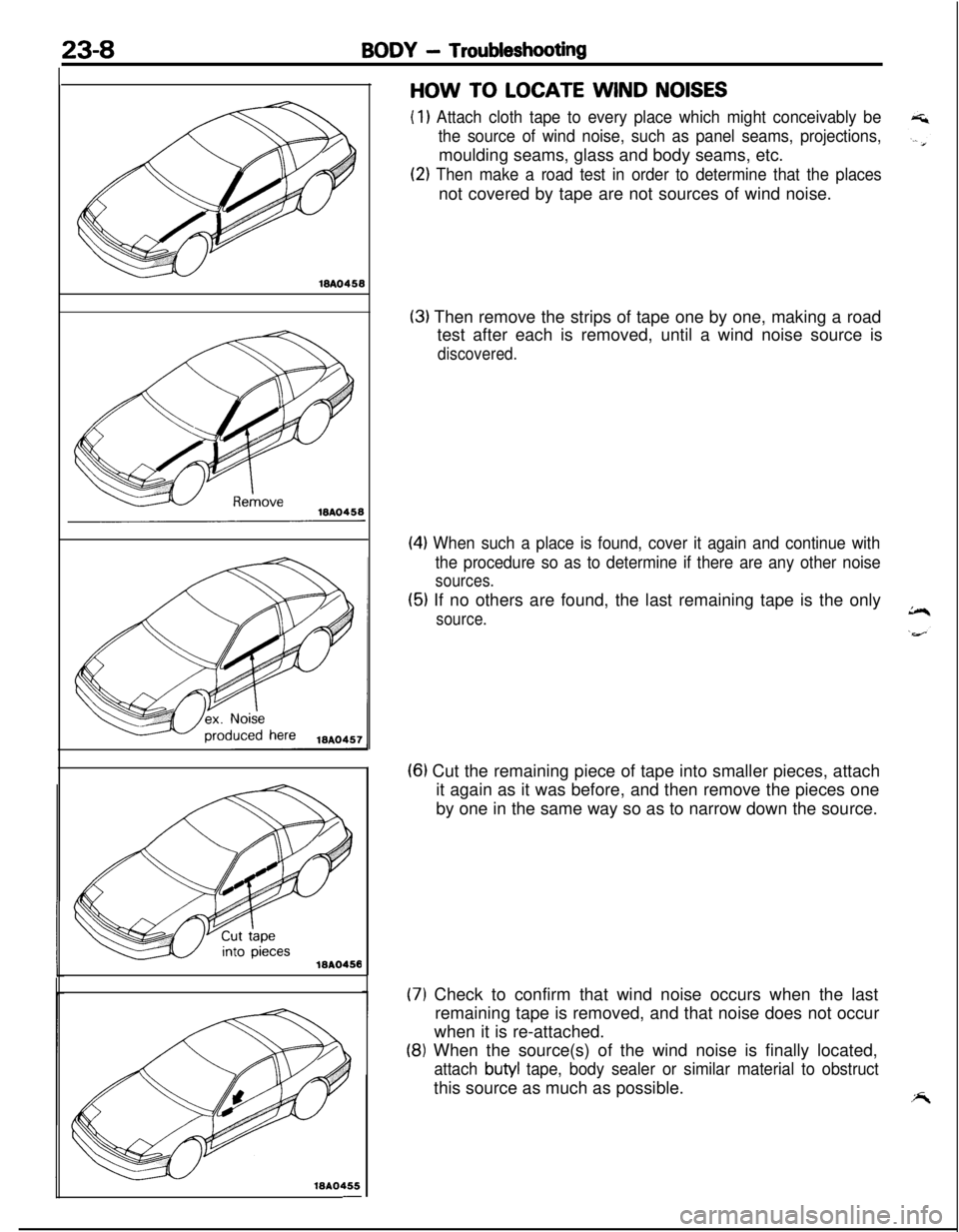 MITSUBISHI ECLIPSE 1991  Service Manual 23-8BODY - TroubleshootingWA045815A0455WA0455
-
HOW TO LOCATE WIND NOISES
( 1) Attach cloth tape to every place which might conceivably be
the source of wind noise, such as panel seams, projections,mo