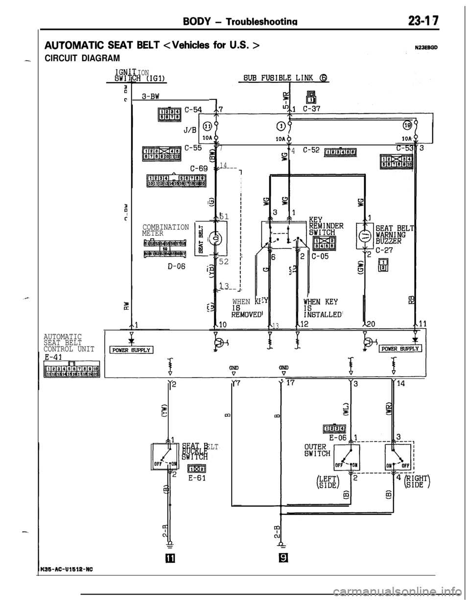 MITSUBISHI ECLIPSE 1991  Service Manual BODY - Troubleshootina234 7AUTOMATIC 
SEAT BELT <Vehicles for U.S. >N23EBGD
CIRCUIT DIAGRAM
IGNSW1
b
c
IONH (IGl)
3-BW
I
COMBINATION
METER2
L
:I
3
D-06 i
E
WHEN KE
l%OVEO
14
-----1
I
I
I
I
f51 
II
>
