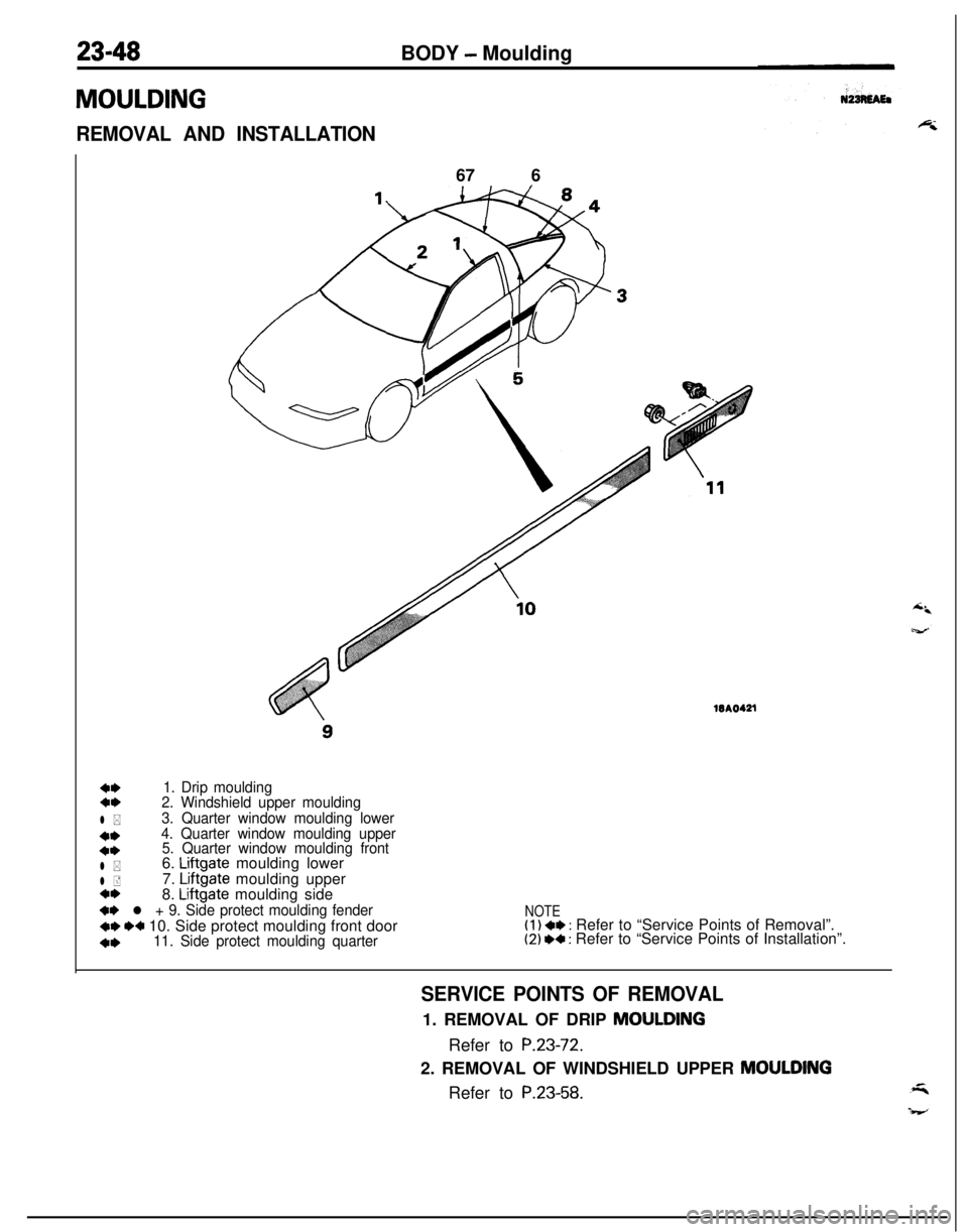 MITSUBISHI ECLIPSE 1991  Service Manual 23-48
MOULDINGBODY 
- Moulding
REMOVAL AND INSTALLATION67 6WA0421
4,1. Drip moulding4,2. Windshield upper moulding
l *3. Quarter window moulding lower
**4. Quarter window moulding upper
4*5. Quarter w