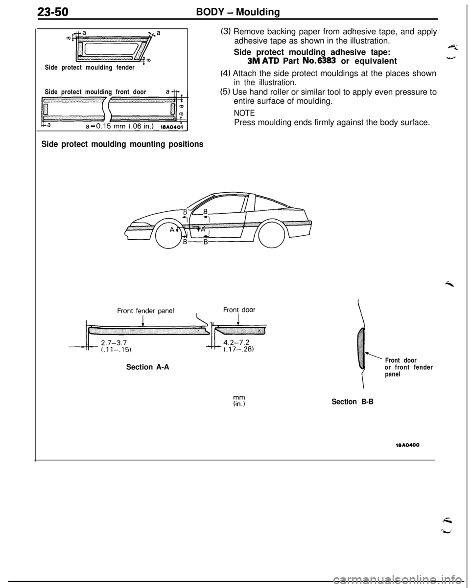 MITSUBISHI ECLIPSE 1991  Service Manual 23-50BODY - Moulding
Side protect moulding fender
’Side protect moulding front door
Side protect moulding mounting positions
(3) Remove backing paper from adhesive tape, and apply
adhesive tape as s