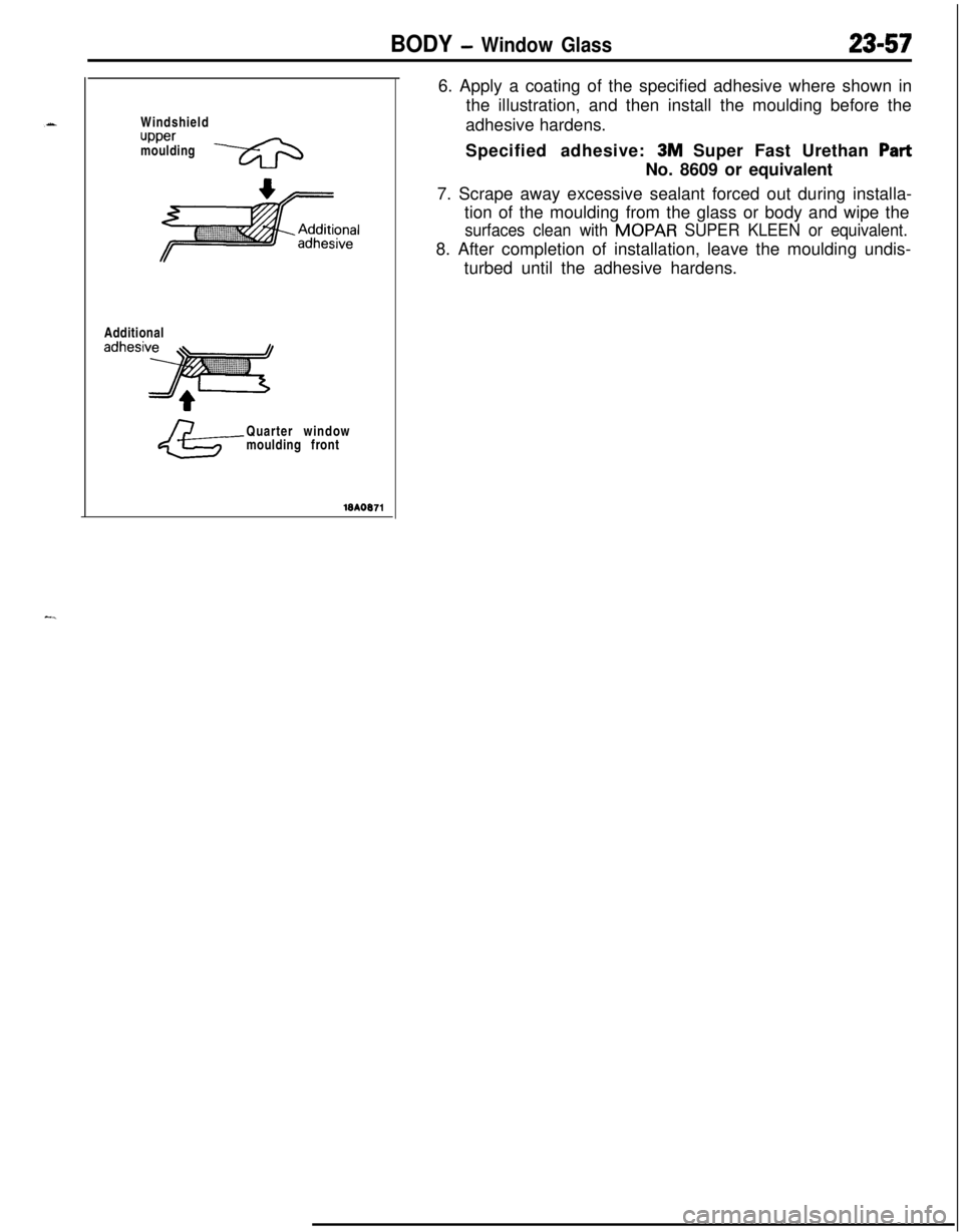 MITSUBISHI ECLIPSE 1991  Service Manual BODY - Window Glass23-57Windshield
uppermoulding
Additional
Quarter window
moulding front6. Apply a coating of the specified adhesive where shown in
the illustration, and then install the moulding bef