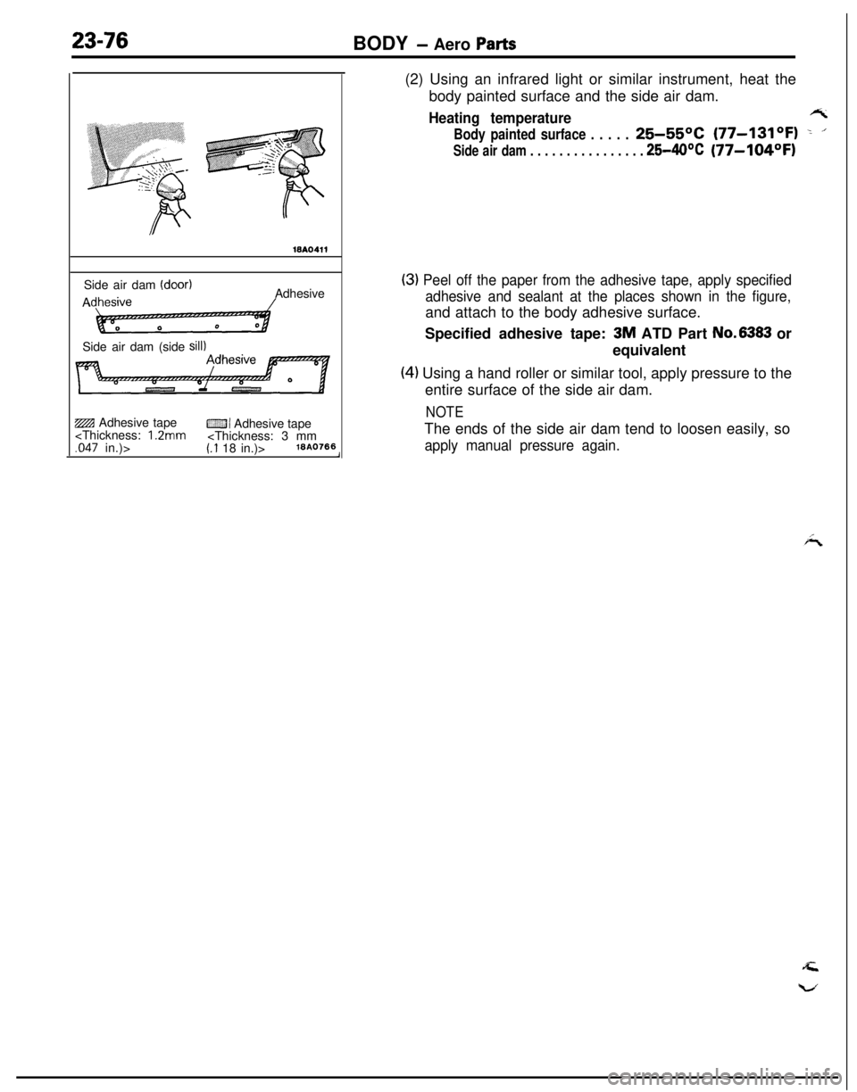 MITSUBISHI ECLIPSE 1991  Service Manual 23-76BODY - Aero Parts
WA0411Side air dam 
(door)AAdhesive
Side air dam (side 
sill)ZBI Adhesive tape
CZJI Adhesive tape
<Thickness: 1.2mm<Thickness: 3 mm,047 in.)>(.I 18 in.)>18A0766(2) Using an infr