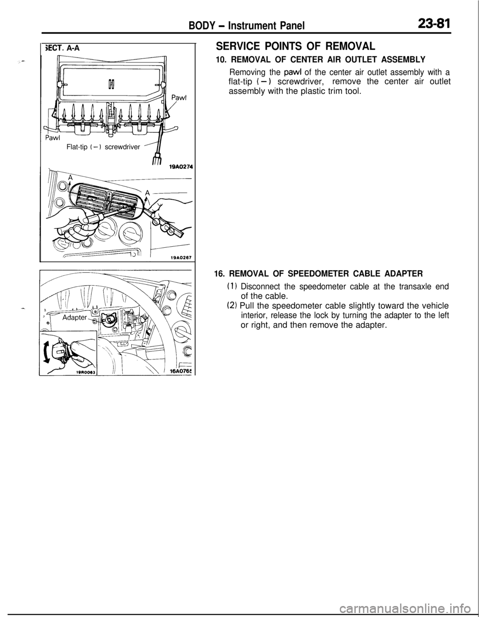 MITSUBISHI ECLIPSE 1991  Service Manual BODY - Instrument Panel23-81
SECT. A-A
Flat-tip 
( - ) screwdriver19A0274
1910267
SERVICE POINTS OF REMOVAL
10. REMOVAL OF CENTER AIR OUTLET ASSEMBLY
Removing the paw1 of the center air outlet assembl