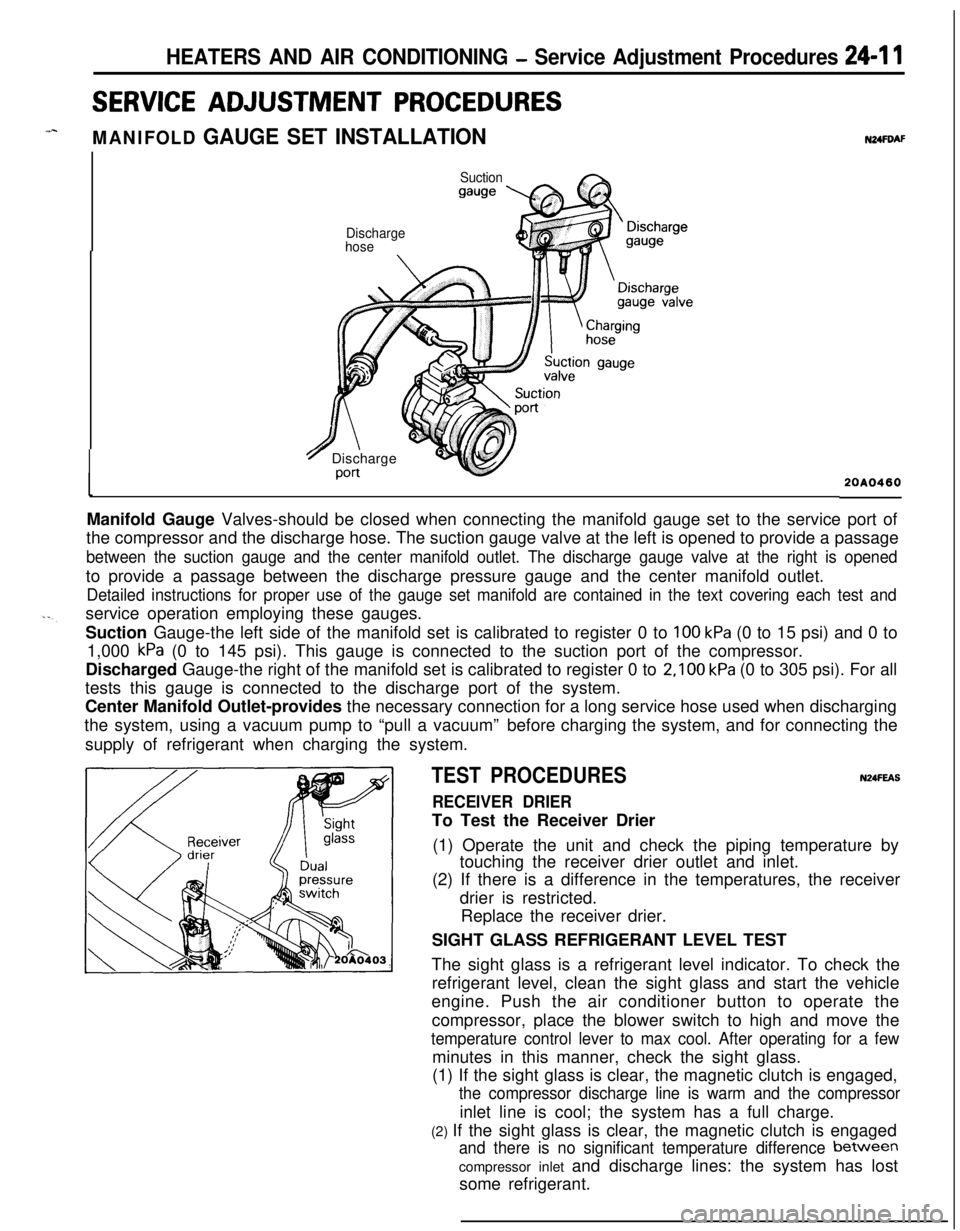 MITSUBISHI ECLIPSE 1991  Service Manual HEATERS AND AIR CONDITIONING - Service Adjustment Procedures 24-I 1
SERVICE ADJUSTMENT PROCEDURES
MANIFOLD GAUGE SET INSTALLATION
Suction
gauge
N24FDAF
Discharge
hose
7 Discharge
Port20A0460Manifold G