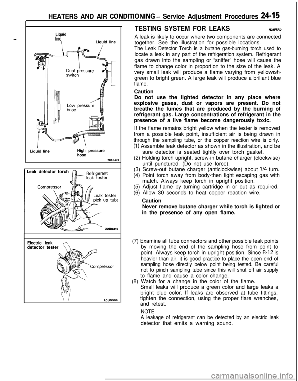 MITSUBISHI ECLIPSE 1991 Service Manual HEATERS AND AIR CONDITIONING - Service Adjustment Procedures 24-15
Liquid
line
\Liquid lineI
ILiquid lineHigh pressure
hose2010439
detector torch
Electric leakAdetector tester
2OUO338
TESTING SYSTEM F MITSUBISHI ECLIPSE 1991 Service Manual HEATERS AND AIR CONDITIONING - Service Adjustment Procedures 24-15
Liquid
line
\Liquid lineI
ILiquid lineHigh pressure
hose2010439
detector torch
Electric leakAdetector tester
2OUO338
TESTING SYSTEM F