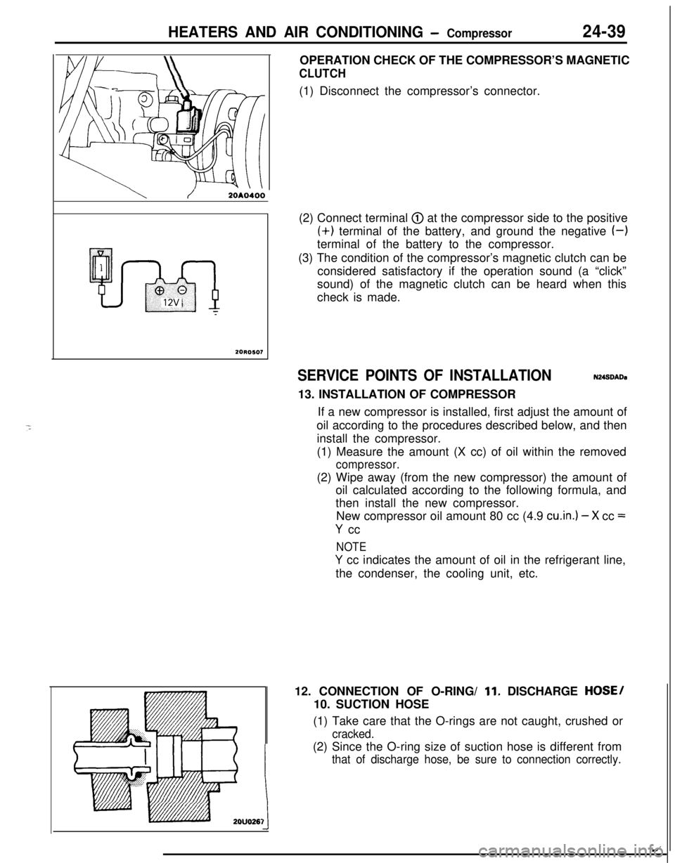 MITSUBISHI ECLIPSE 1991 Service Manual HEATERS AND AIR CONDITIONING - Compressor24-39
\/20A0400
20R0507OPERATION CHECK OF THE COMPRESSOR’S MAGNETIC
CLUTCH(1) Disconnect the compressor’s connector.
(2) Connect terminal
@ at the compres MITSUBISHI ECLIPSE 1991 Service Manual HEATERS AND AIR CONDITIONING - Compressor24-39
\/20A0400
20R0507OPERATION CHECK OF THE COMPRESSOR’S MAGNETIC
CLUTCH(1) Disconnect the compressor’s connector.
(2) Connect terminal
@ at the compres