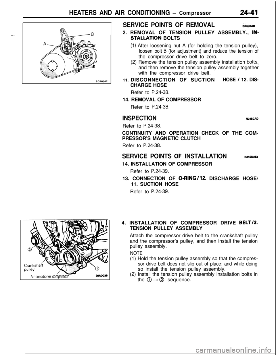 MITSUBISHI ECLIPSE 1991 Service Manual HEATERS AND AIR CONDITIONING - Compressor24-41
2OPOO12
Air condltlonercompressor
SERVICE POINTS OF REMOVALNusenD2. REMOVAL OF TENSION PULLEY ASSEMBLY.,
lN-
STALLATION BOLTS
(1) After loosening nut A MITSUBISHI ECLIPSE 1991 Service Manual HEATERS AND AIR CONDITIONING - Compressor24-41
2OPOO12
Air condltlonercompressor
SERVICE POINTS OF REMOVALNusenD2. REMOVAL OF TENSION PULLEY ASSEMBLY.,
lN-
STALLATION BOLTS
(1) After loosening nut A