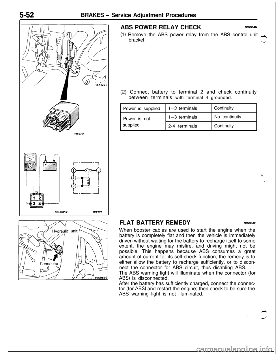 MITSUBISHI ECLIPSE 1991 Service Manual 5-52BRAKES - Service Adjustment Procedures
16LO312lOWOO
(1) Remove the ABS power relay from the ABS control unit q
bracket.-/ABS POWER RELAY CHECK
NO5FOAN(2) Connect battery to terminal 2 and check co MITSUBISHI ECLIPSE 1991 Service Manual 5-52BRAKES - Service Adjustment Procedures
16LO312lOWOO
(1) Remove the ABS power relay from the ABS control unit q
bracket.-/ABS POWER RELAY CHECK
NO5FOAN(2) Connect battery to terminal 2 and check co