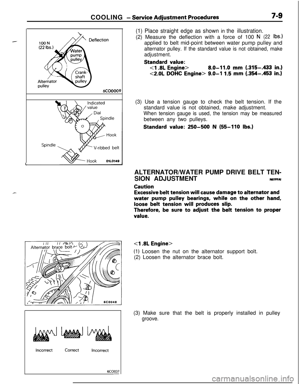 MITSUBISHI ECLIPSE 1991 Service Manual COOLING - Service Adjustment Procedures7-9Alterhatorpulley
6COOOO9
Spindle
l-
(1) Place straight edge as shown in the illustration.(2) Measure the deflection with a force of 100
N(22lb4applied to bel MITSUBISHI ECLIPSE 1991 Service Manual COOLING - Service Adjustment Procedures7-9Alterhatorpulley
6COOOO9
Spindle
l-
(1) Place straight edge as shown in the illustration.(2) Measure the deflection with a force of 100
N(22lb4applied to bel