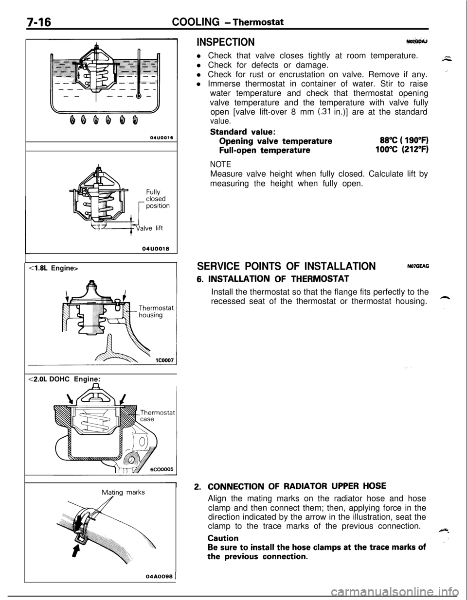 MITSUBISHI ECLIPSE 1991 Service Manual 7-16COOLING - Thermostat
INSPECTIONy+w
l Check that valve closes tightly at room temperature.
l Check for defects or damage.
l Check for rust or encrustation on valve. Remove if any.
l Immerse thermos MITSUBISHI ECLIPSE 1991 Service Manual 7-16COOLING - Thermostat
INSPECTIONy+w
l Check that valve closes tightly at room temperature.
l Check for defects or damage.
l Check for rust or encrustation on valve. Remove if any.
l Immerse thermos