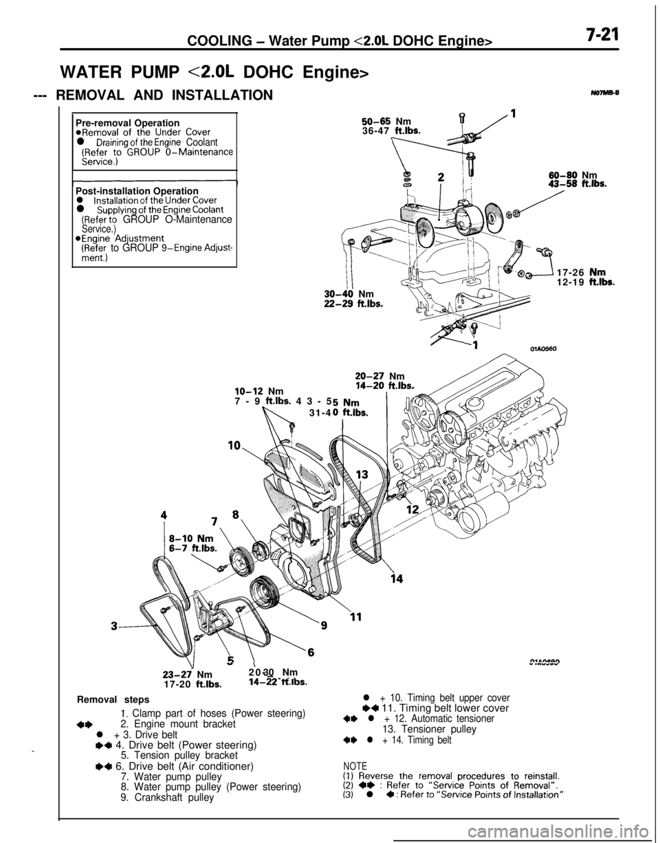 MITSUBISHI ECLIPSE 1991 Service Manual COOLING - Water Pump <2.0L DOHC Engine>7-21WATER PUMP <2.0L DOHC Engine>
--- REMOVAL AND INSTALLATION
No7Ms-B
_Pre-removal Operation
@Removal of the Under Coverl Draining of the Engine Coolant(Refer t MITSUBISHI ECLIPSE 1991 Service Manual COOLING - Water Pump <2.0L DOHC Engine>7-21WATER PUMP <2.0L DOHC Engine>
--- REMOVAL AND INSTALLATION
No7Ms-B
_Pre-removal Operation
@Removal of the Under Coverl Draining of the Engine Coolant(Refer t