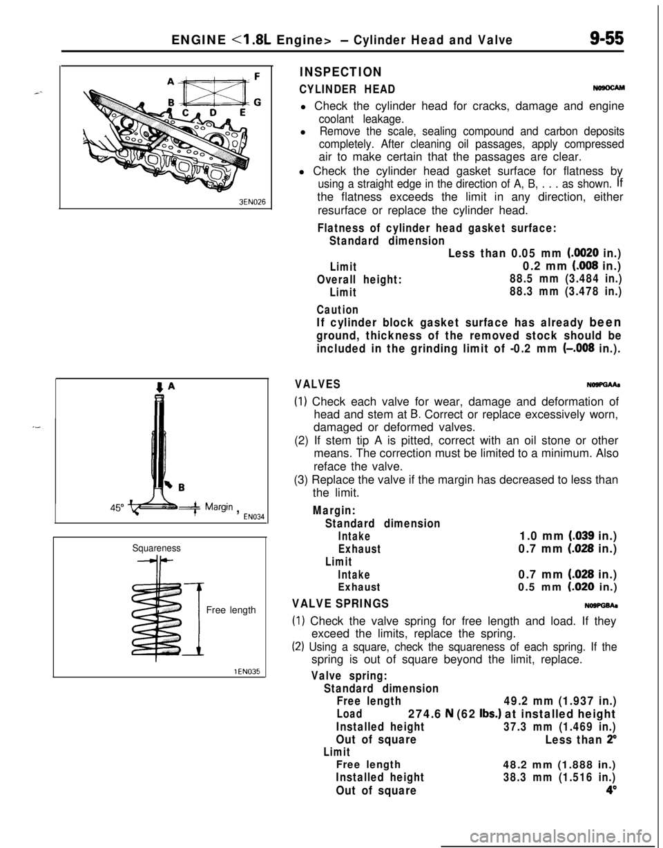 MITSUBISHI ECLIPSE 1991 Service Manual ENGINE <I .8L Engine>- Cylinder Head and Valve9-55
3EN026
w -w===j=Margin , EN034
Squareness
IFree length
INSPECTION
CYLINDER HEADNosocAMl Check the cylinder head for cracks, damage and engine
coolant MITSUBISHI ECLIPSE 1991 Service Manual ENGINE <I .8L Engine>- Cylinder Head and Valve9-55
3EN026
w -w===j=Margin , EN034
Squareness
IFree length
INSPECTION
CYLINDER HEADNosocAMl Check the cylinder head for cracks, damage and engine
coolant