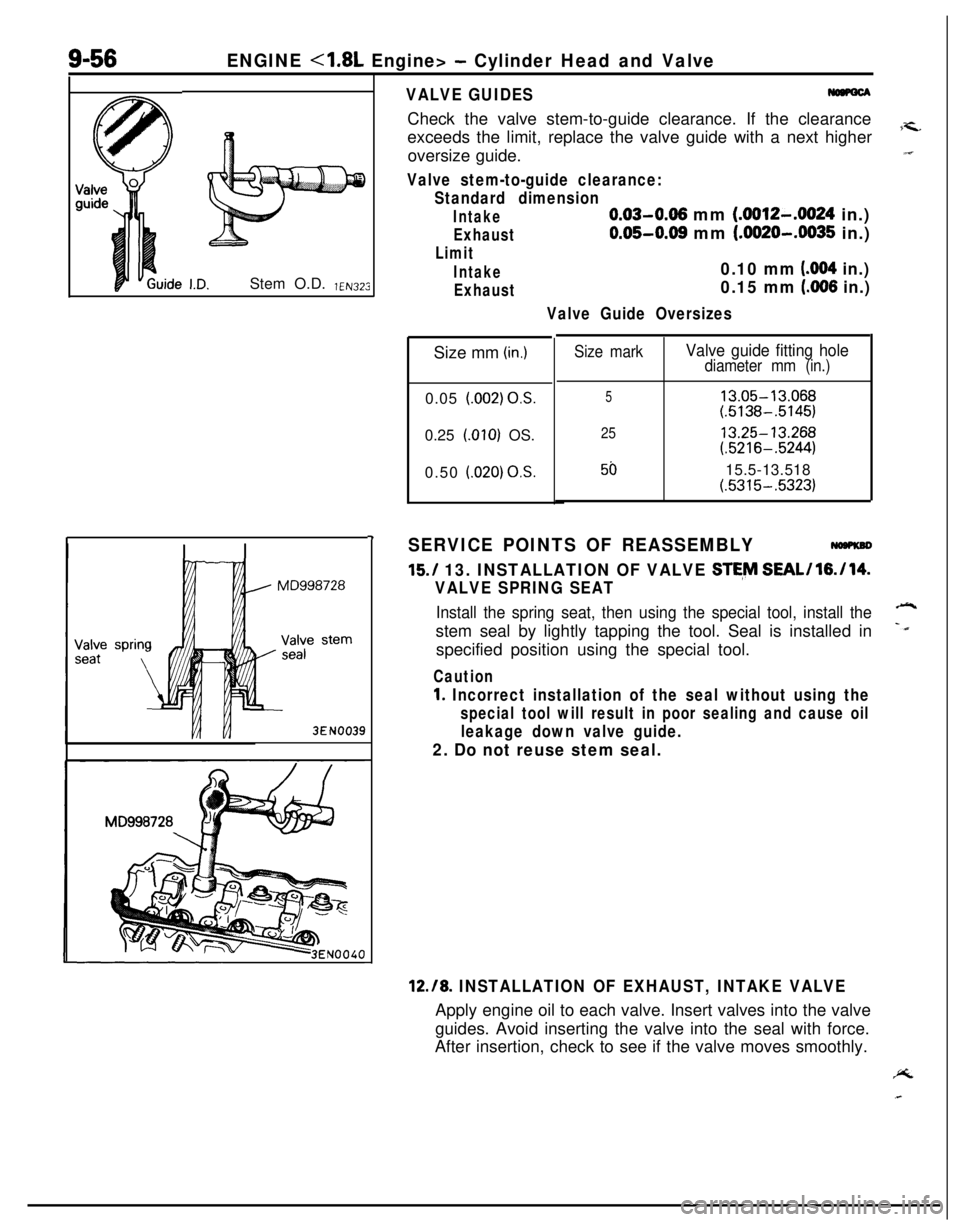 MITSUBISHI ECLIPSE 1991  Service Manual 9-56ENGINE <1.8L Engine> - Cylinder Head and ValveStem O.D. 
YEN323
3EN0039
-I
VALVE GUIDESCheck the valve stem-to-guide clearance. If the clearance
exceeds the limit, replace the valve guide with a n