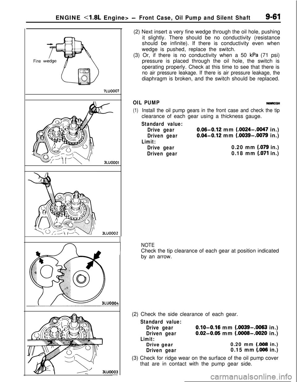 MITSUBISHI ECLIPSE 1991  Service Manual ENGINE <1.8L Engine> -Front Case, Oil Pump and Silent Shaft9-61
Fine
7LUOOO7
3LUOOOl
3LUOOO2
I
1(2) Next insert a very fine wedge through the oil hole, pushing
it slightly. There should be no conducti