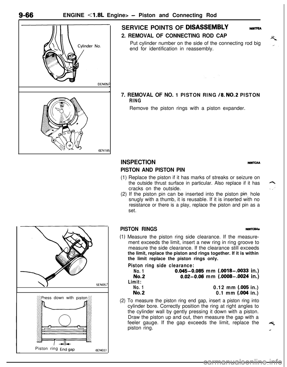 MITSUBISHI ECLIPSE 1991  Service Manual 9-66ENGINE <1.8L Engine> - Piston and Connecting Rod
DENOSC
\J5EN05;%Press down withpiston%
Piston ring 
End gap6EN037SERVICE POINTS OF 
DlSASSEMB&Y
2. REMOVAL OF CONNECTING ROD CAPPut cylinder number