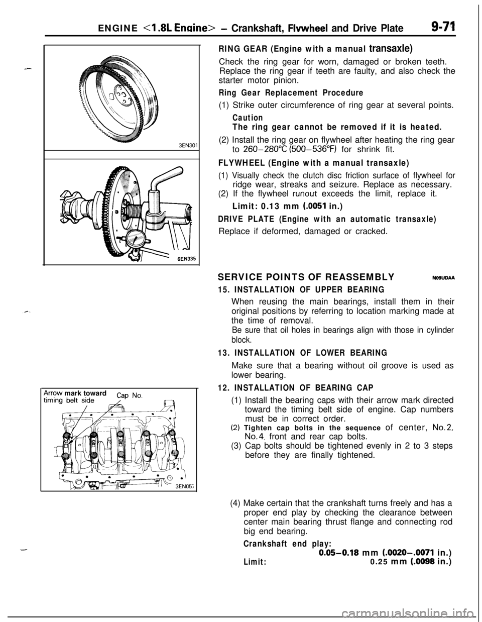MITSUBISHI ECLIPSE 1991 Service Manual ENGINE <I .8L Enaine>- Crankshaft, Flwvheel and Drive Plate9-71
3EN30’lrrow mark toward
cap No,
I
RING GEAR (Engine with a manual transaxle)Check the ring gear for worn, damaged or broken teeth.
Rep MITSUBISHI ECLIPSE 1991 Service Manual ENGINE <I .8L Enaine>- Crankshaft, Flwvheel and Drive Plate9-71
3EN30’lrrow mark toward
cap No,
I
RING GEAR (Engine with a manual transaxle)Check the ring gear for worn, damaged or broken teeth.
Rep