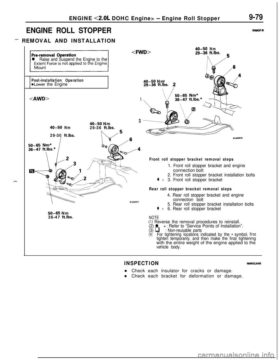 MITSUBISHI ECLIPSE 1991 Service Manual ENGINE <2.0L DOHC Engine> - Engine Roll Stopper
ENGINE ROLL STOPPER
- REMOVAL AND INSTALLATION
9-79
NOSGF-B
X
l Raise and Suspend the Engine to the<FWD>
40-50Nm29-36ft.lbs.
Post-installation Operation MITSUBISHI ECLIPSE 1991 Service Manual ENGINE <2.0L DOHC Engine> - Engine Roll Stopper
ENGINE ROLL STOPPER
- REMOVAL AND INSTALLATION
9-79
NOSGF-B
X
l Raise and Suspend the Engine to the<FWD>
40-50Nm29-36ft.lbs.
Post-installation Operation