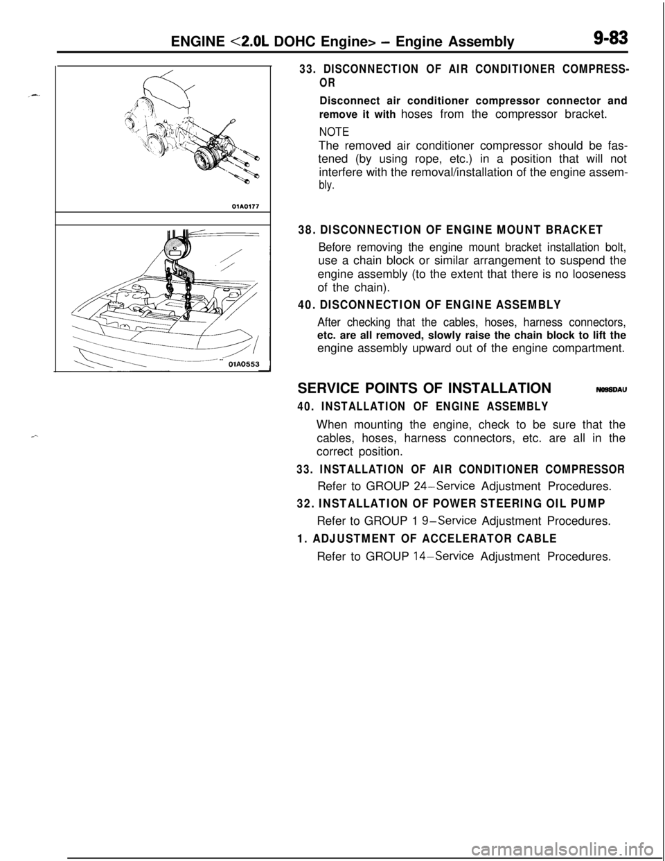 MITSUBISHI ECLIPSE 1991 Service Manual r-.ENGINE <2.0L DOHC Engine>
- Engine AssemblyS-83
OlA0177
-mpp.-/- --OlA0553
33. DISCONNECTION OF AIR CONDITIONER COMPRESS-
ORDisconnect air conditioner compressor connector and
remove it with hoses MITSUBISHI ECLIPSE 1991 Service Manual r-.ENGINE <2.0L DOHC Engine>
- Engine AssemblyS-83
OlA0177
-mpp.-/- --OlA0553
33. DISCONNECTION OF AIR CONDITIONER COMPRESS-
ORDisconnect air conditioner compressor connector and
remove it with hoses