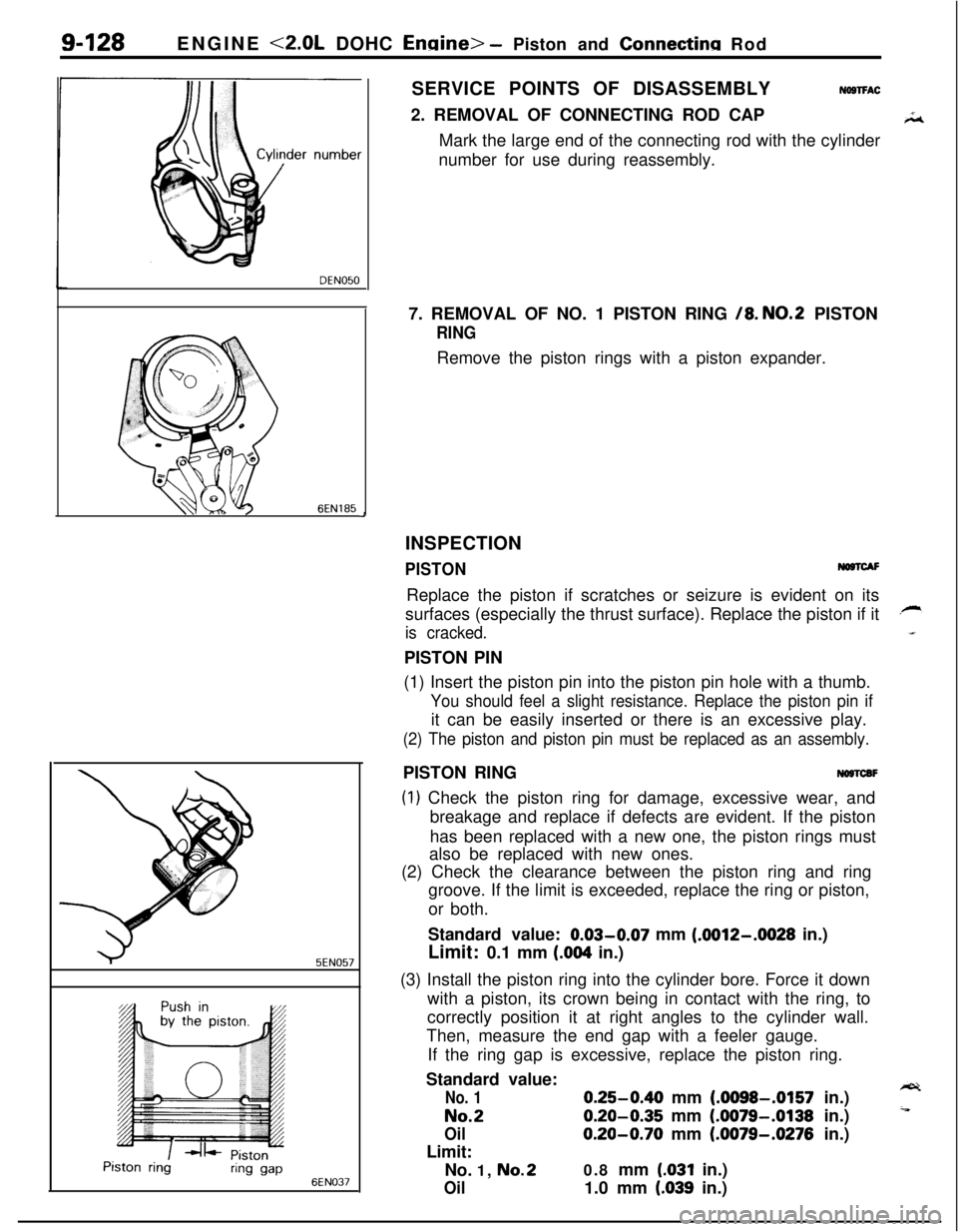 MITSUBISHI ECLIPSE 1991  Service Manual 9-128ENGINE <2.0L DOHC Enaine> - Piston and Connectina Rod
DEN050
6EN185
95EN057
Piston ringring gap6EN037
JSERVICE POINTS OF DISASSEMBLY
NOSTFAC2. REMOVAL OF CONNECTING ROD CAP
Mark the large end of 