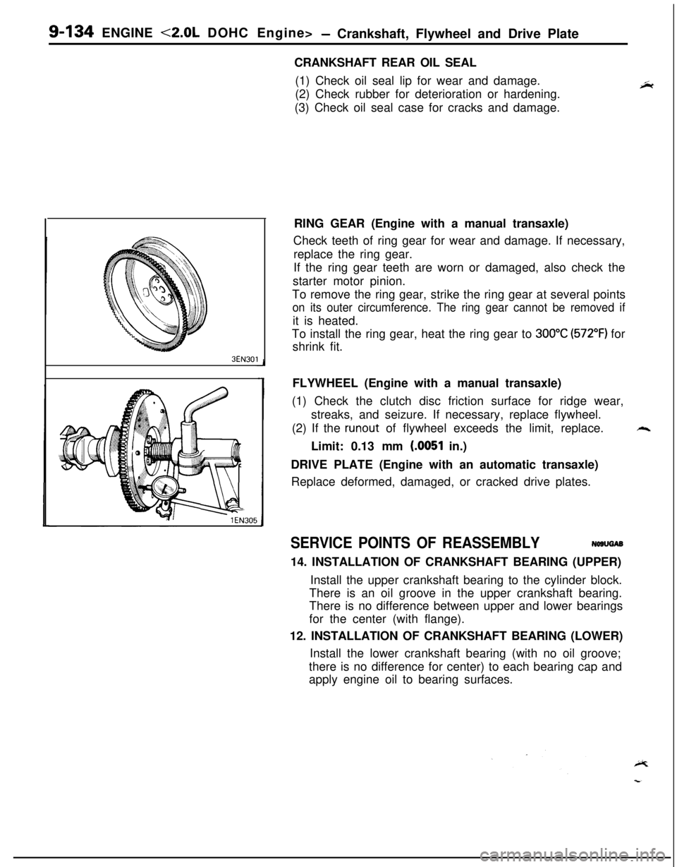 MITSUBISHI ECLIPSE 1991  Service Manual g-134 ENGINE <2.0L DOHC Engine>- Crankshaft, Flywheel and Drive Plate
3EN301CRANKSHAFT REAR OIL SEAL
(1) Check oil seal lip for wear and damage.
(2) Check rubber for deterioration or hardening.
(3) Ch