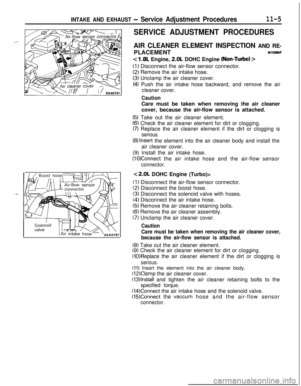 MITSUBISHI ECLIPSE 1991  Service Manual INTAKE AND EXHAUST - Service Adjustment Procedures11-5
SERVICE ADJUSTMENT PROCEDURES
AIR CLEANER ELEMENT INSPECTION AND RE-PLACEMENTNllQBAF
< 1.8L Engine, 2.0L DOHC Engine (Non-Turbo) >
(1) Disconnect