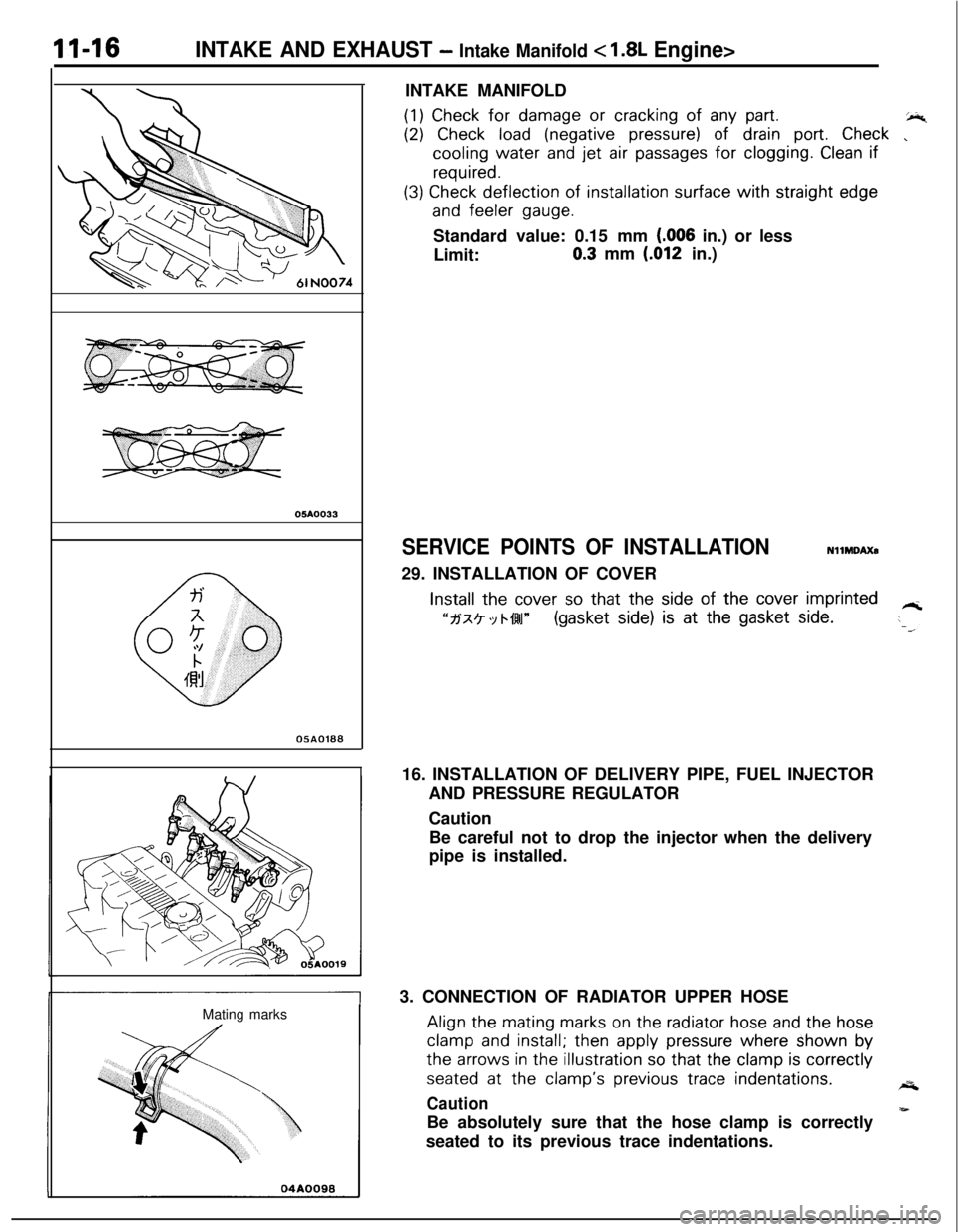 MITSUBISHI ECLIPSE 1991  Service Manual II-16INTAKE AND EXHAUST - Intake Manifold c 1.8L Engine>
05A0033
0580188Mating marksINTAKE MANIFOLD
(1) Check for damage or cracking of any part.+4
(2) Check load (negative pressure) of drain port. Ch